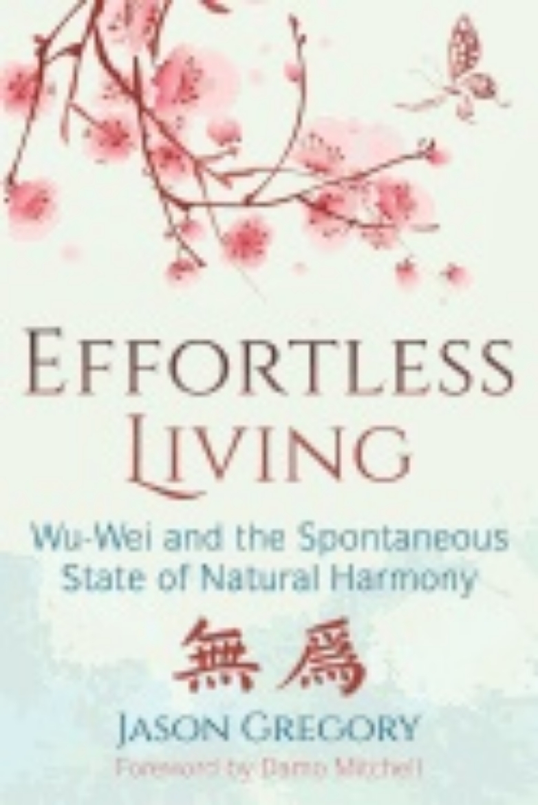Picture of Effortless living - wu-wei and the spontaneous state of natural harmony