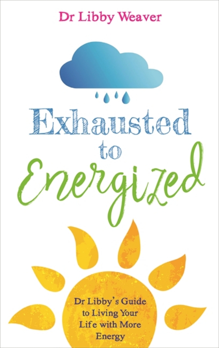 Picture of Exhausted to energized - dr libbys guide to living your life with more ener
