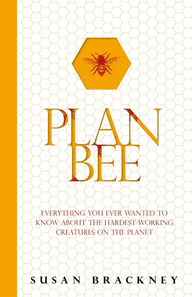 Picture of Plan bee - everything you ever wanted to know about the hardest working cre