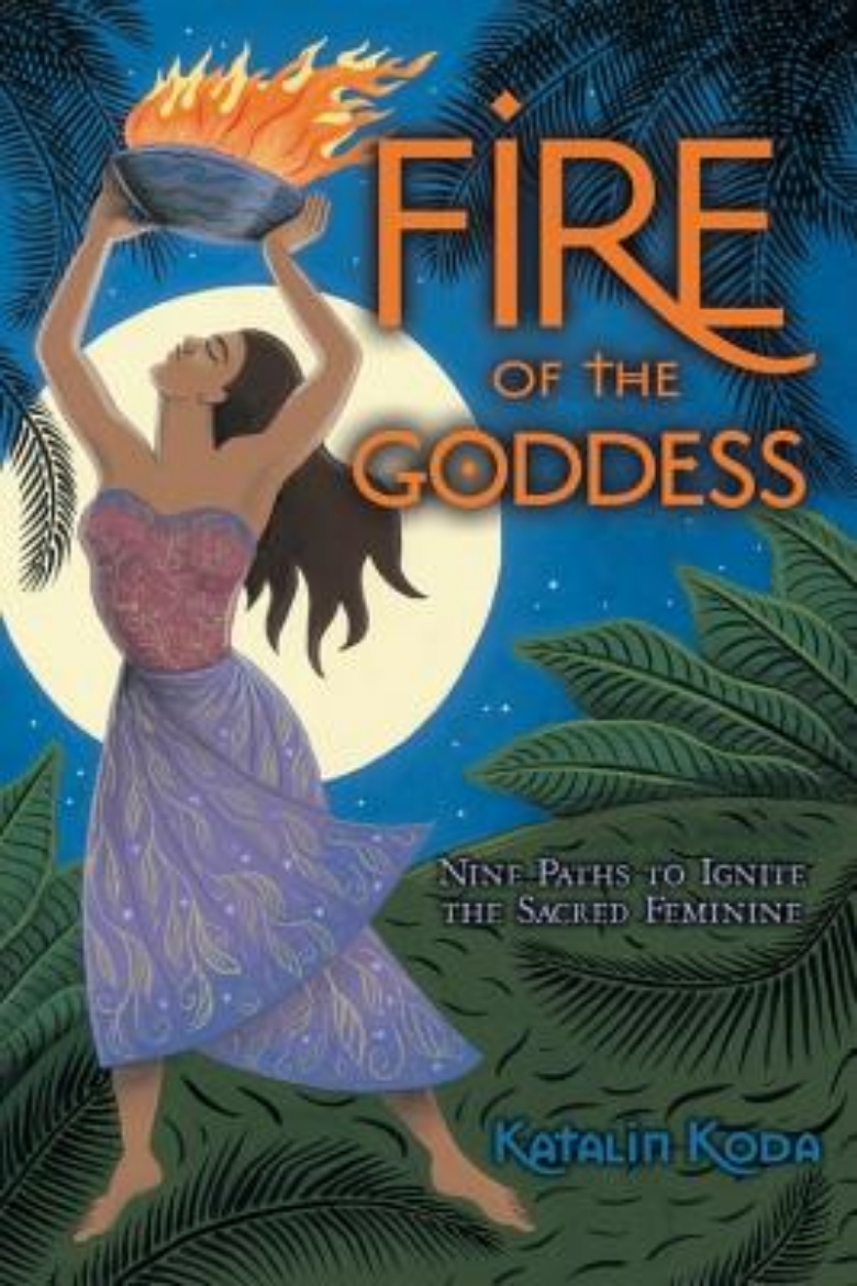 Picture of Fire of the Goddess: Nine Paths to Ignite the Sacred Feminine