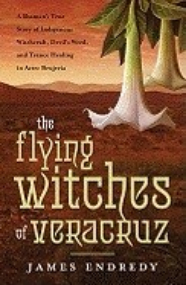Picture of The Flying Witches of Veracruz: A Shaman's True Story of Indigenous Witchcraft, Devil's Weed, and Trance Healing in Aztec Brujeria