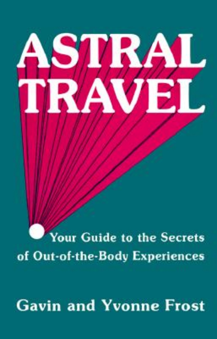 Picture of Astral Travel: Your Guide to the Secrets of Out-Of-The-Body Experiences