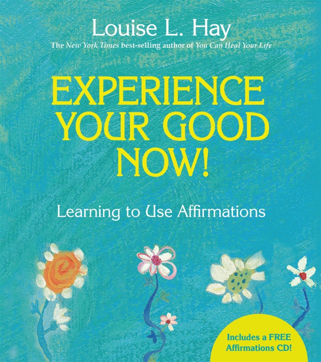 Picture of Experience your good now! - learning to use affirmations