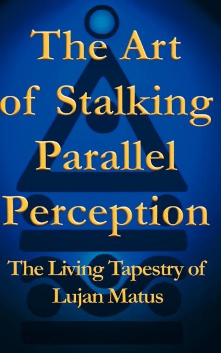 Picture of The Art of Stalking Parallel Perception: The Living Tapestry of Lujan Matus