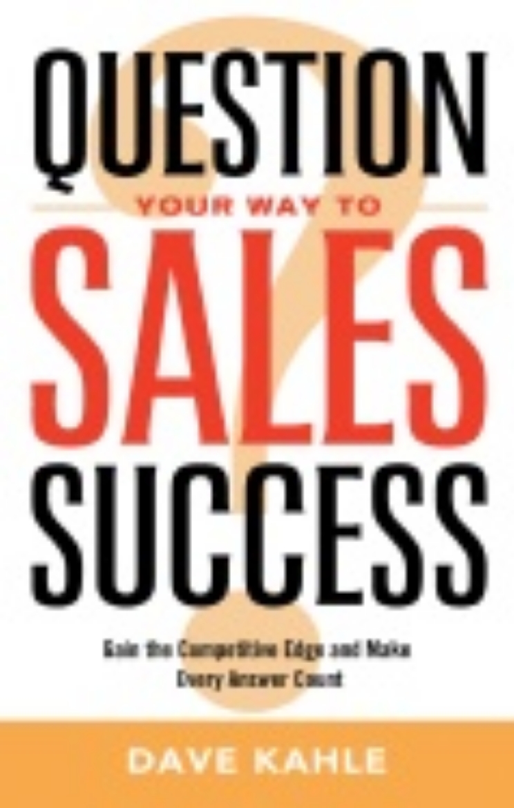 Picture of Question Your Way To Sales Success : Gain the Competitive Edge and Make Every Answer Count