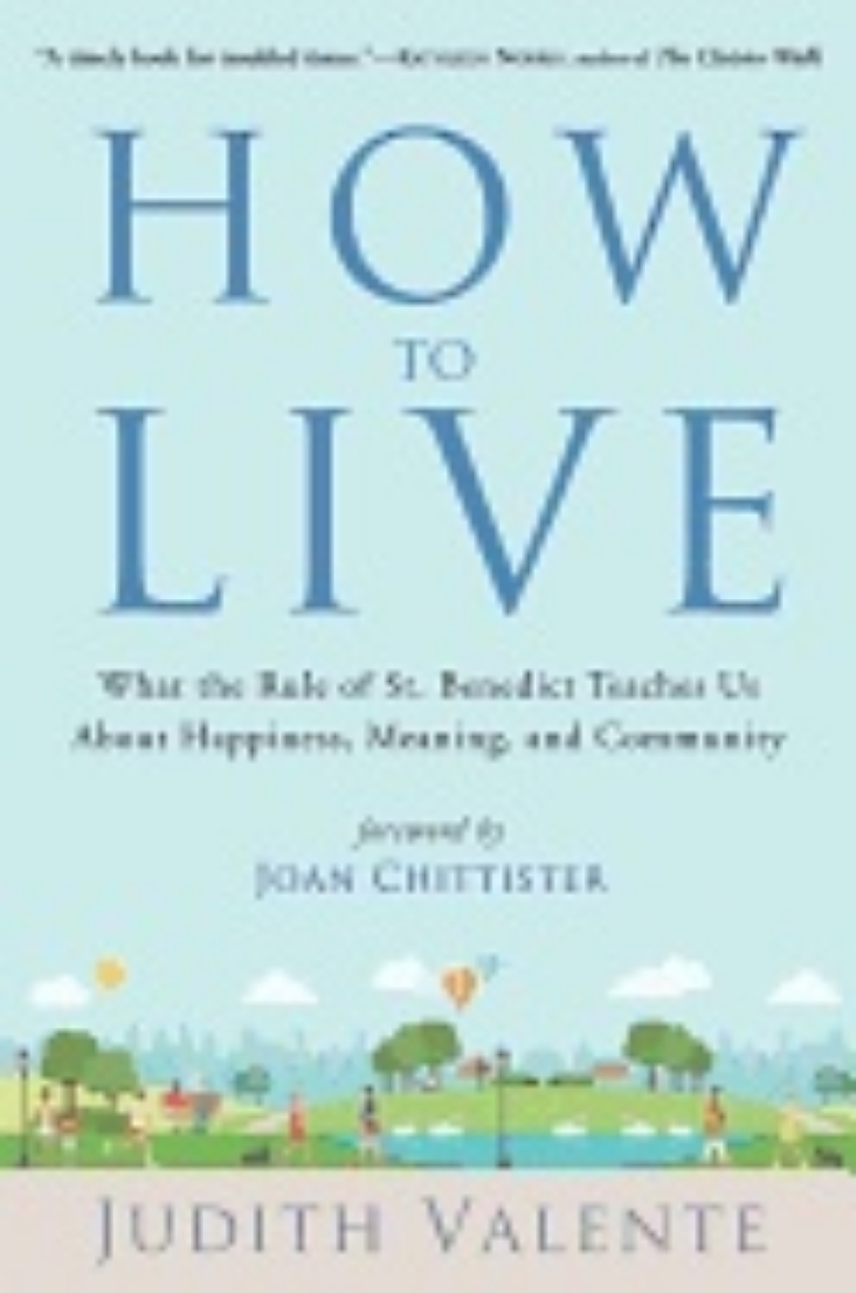 Picture of How To Live : What the Rule of St. Benedict Teaches Us About Happiness, Meaning, and Community