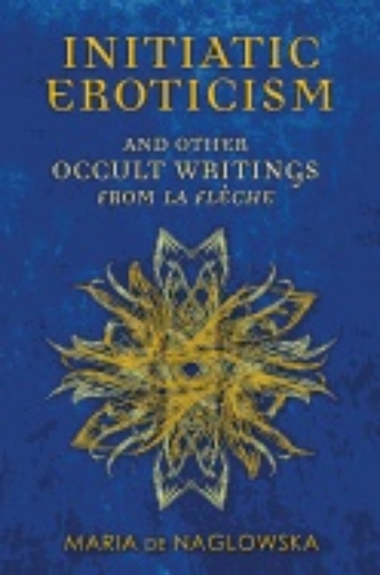 Picture of Initiatic Eroticism : and Other Occult Writings from La Flèche