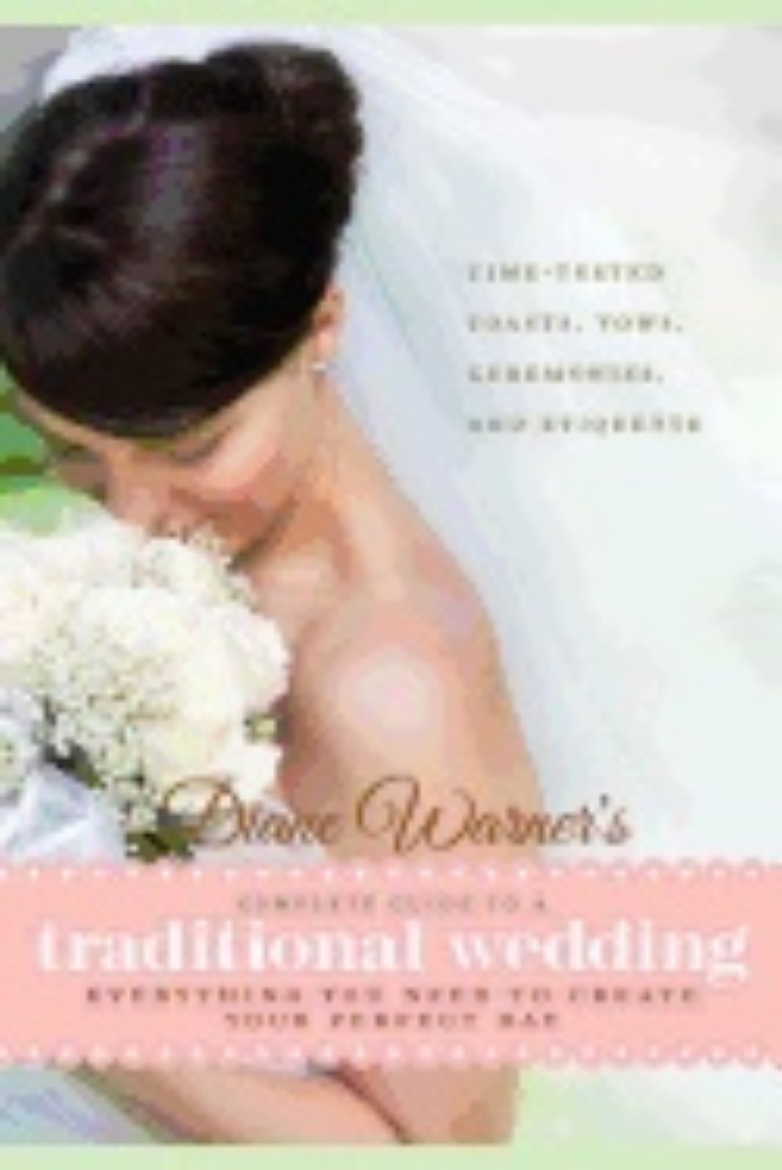 Picture of Diane Warner's Complete Guide To A Traditional Wedding : Everything You Need to Create Your Perfect Day : Time-Tested Toasts, Vows, Ceremonies, & Etiquette