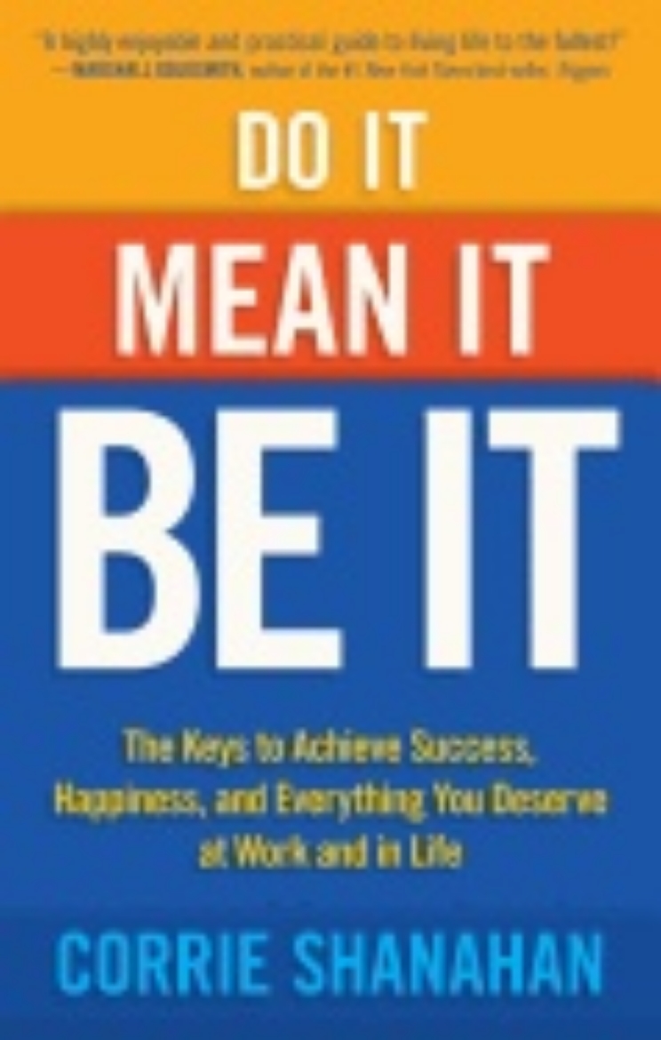 Picture of Do It, Mean It, Be It : The Keys to Achieve Success, Happiness and Everything You Deserve at Work and in Life