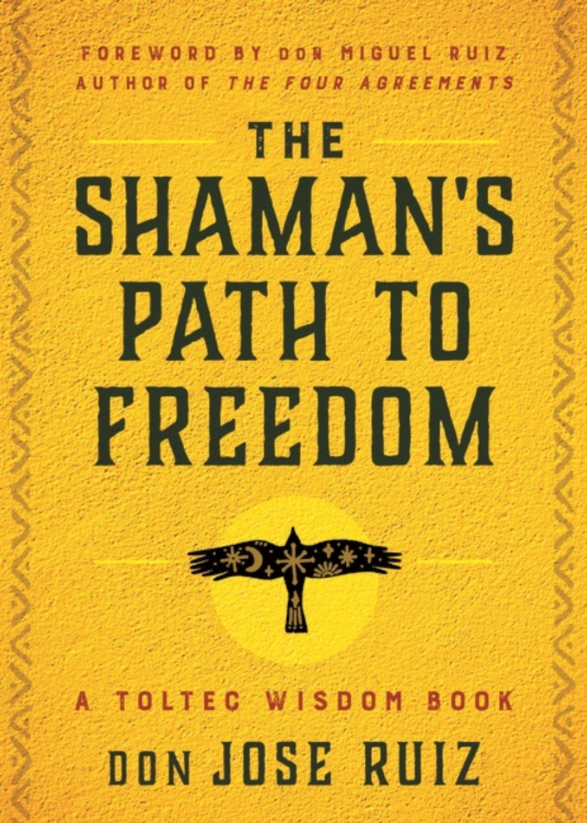 Picture of Shaman's Path To Freedom : A Toltec Wisdom Book