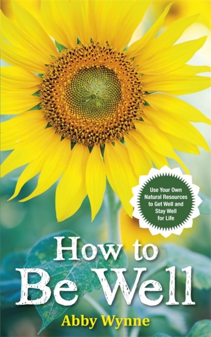 Picture of How to be well - use your own natural resources to get well and stay well f