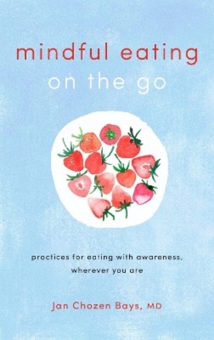 Picture of Mindful Eating on the Go: Practices for Eating with Awareness, Wherever You Are