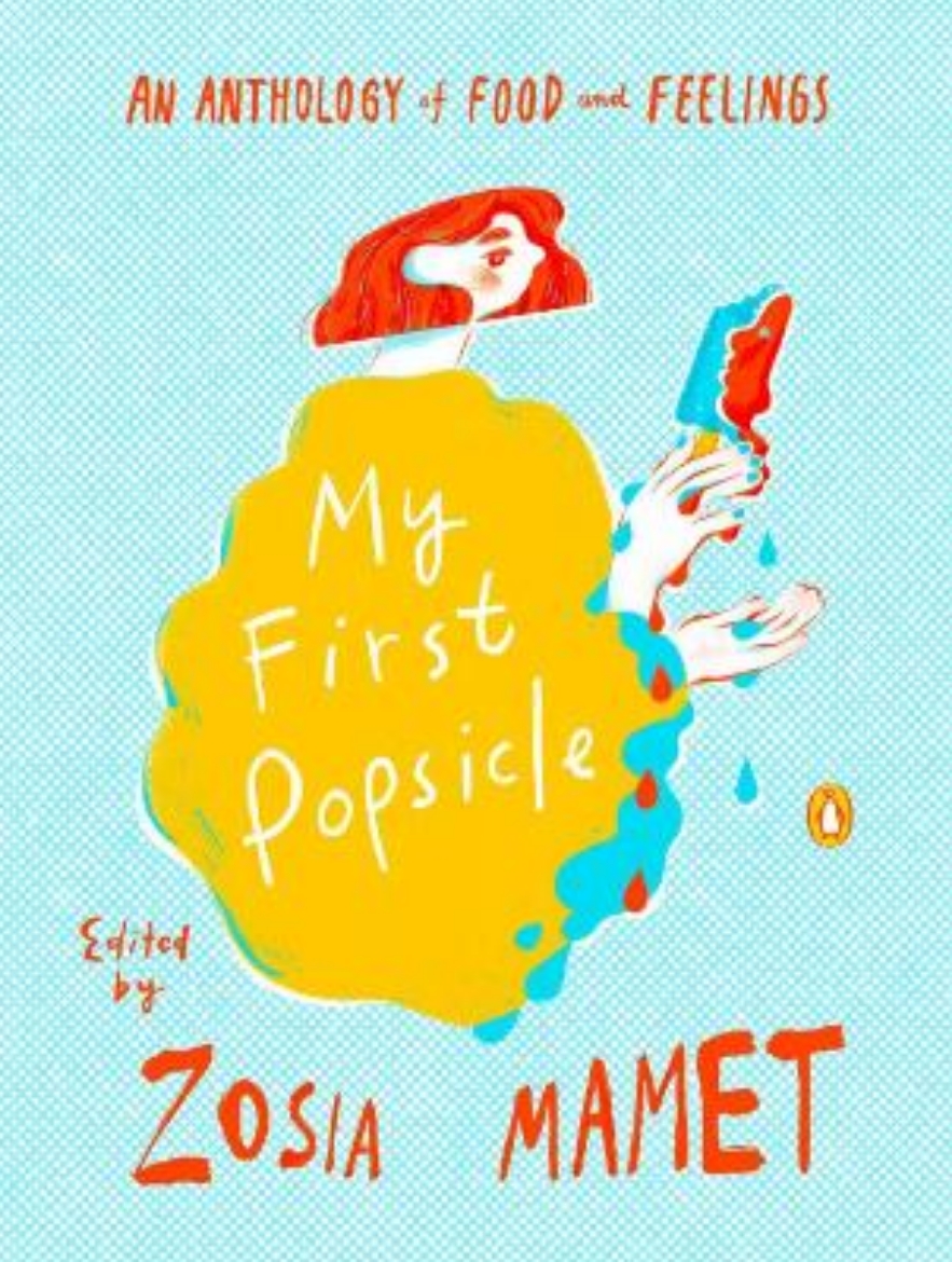 Picture of My First Popsicle: An Anthology of Food and Feelings