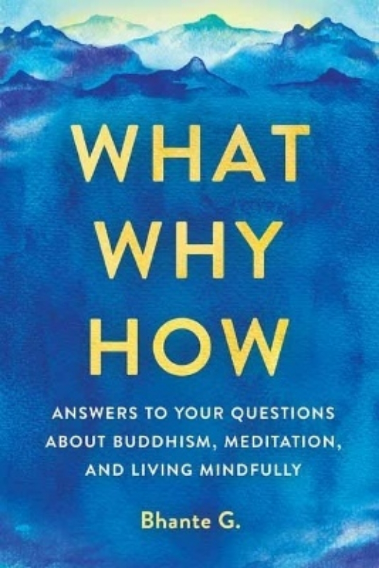 Picture of What, Why, How: Answers to Your Questions About Buddhism, Meditation, and Living Mindfully