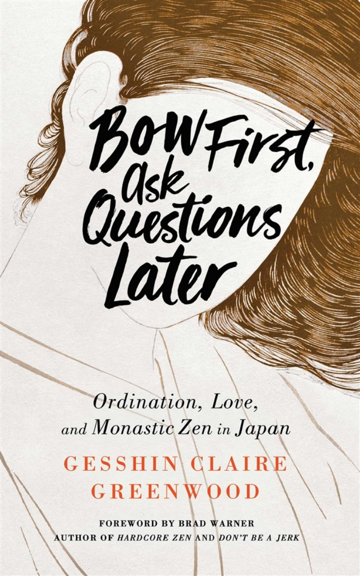Picture of Bow first, ask questions later - ordination, love and monastic zen in japan