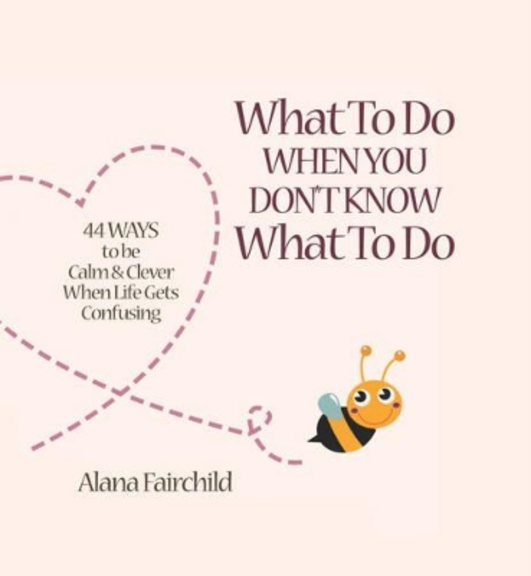 Picture of What to do when you dont know what to do - 44 ways to be calm & clever when