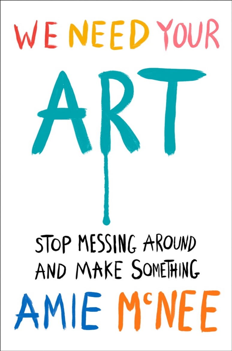 Picture of We Need Your Art: Stop Messing Around and Make Something