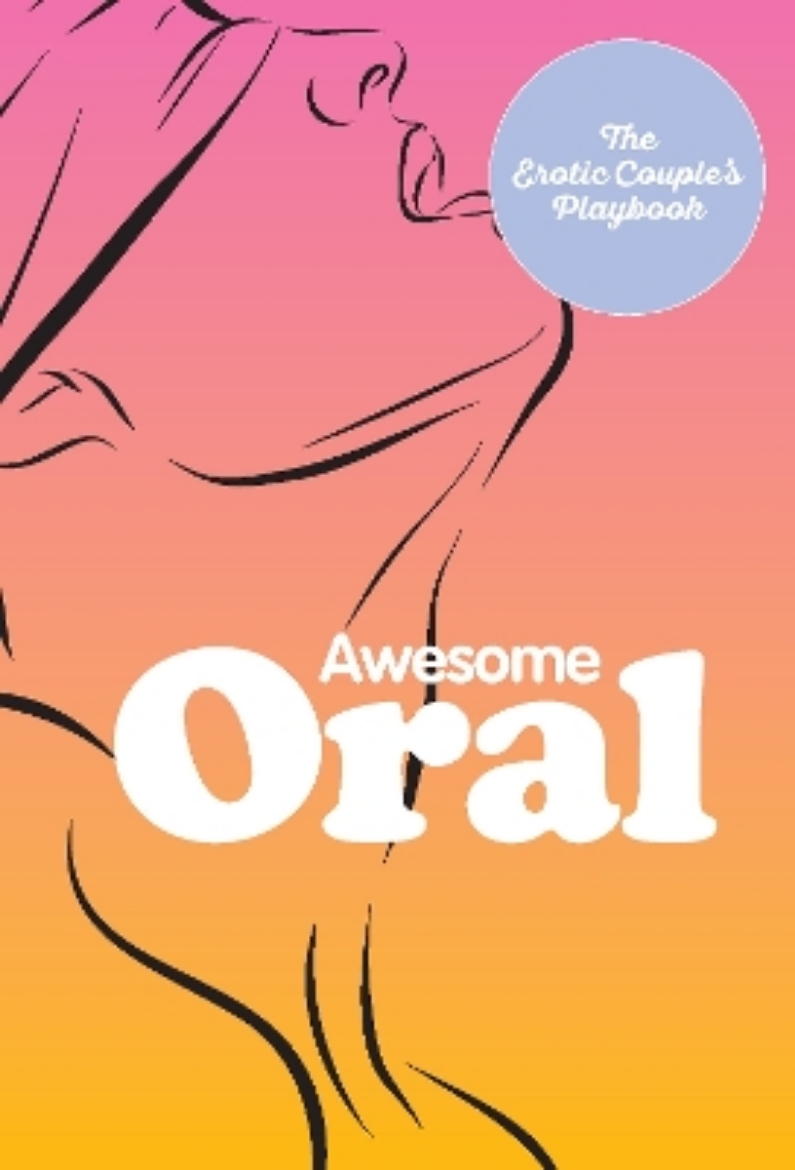 Picture of Awesome Oral: The Erotic Couple's Playbook