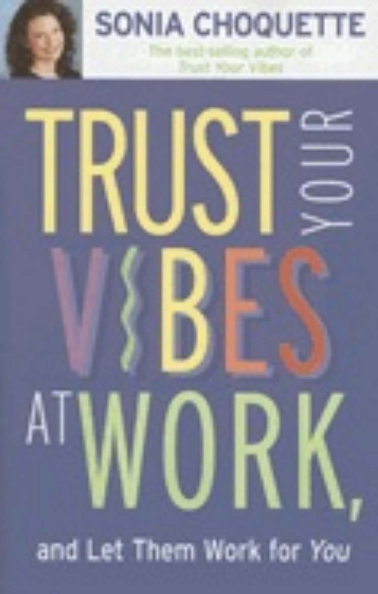Picture of Trust Your Vibes At Work: And Let Them Work For You! (Q)