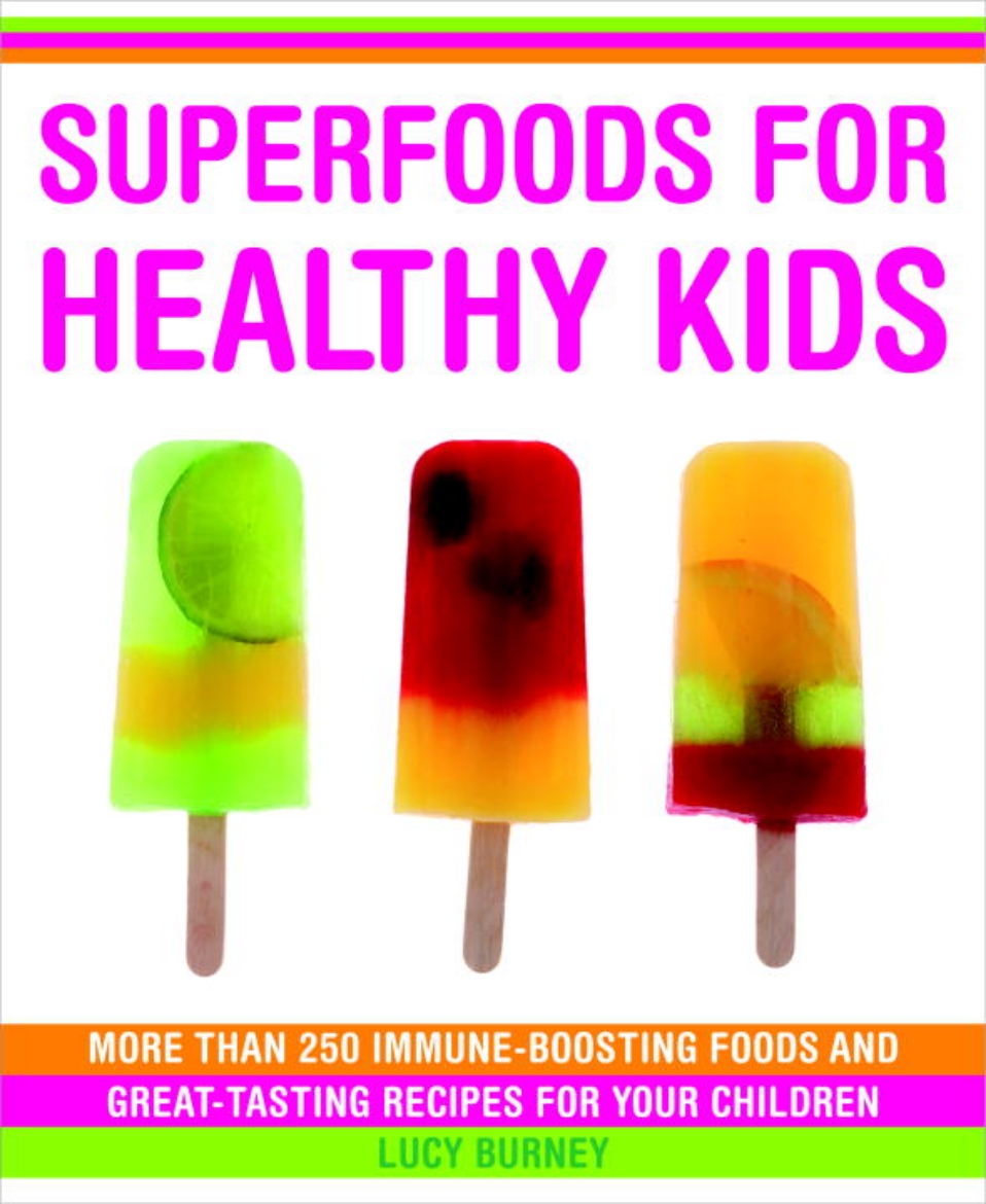 Picture of Superfoods For Healthy Kids: More Than 250 Immune-Boosting Foods & Great-Tasting Recipes For Your Ch