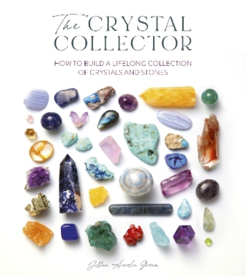 Picture of The Crystal Collector: How to Build a Lifelong Collection of Crystals and Stones
