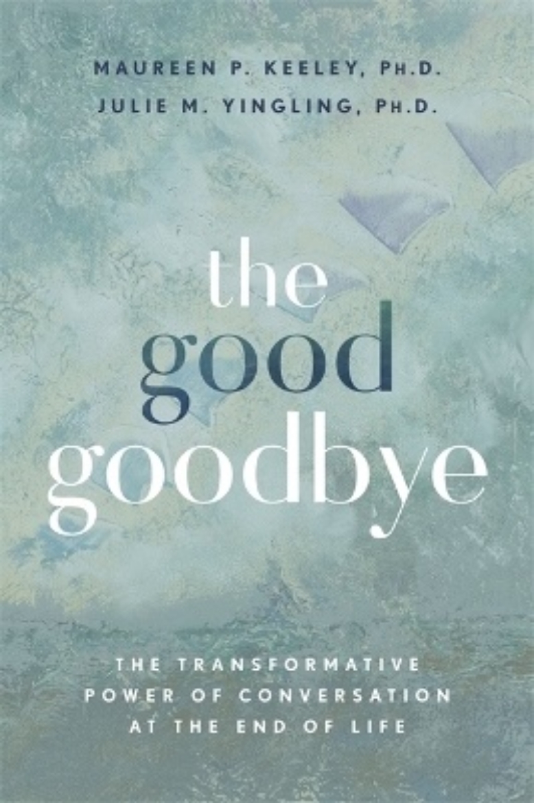 Picture of The Good Goodbye: The Transformative Power of Conversation at the End of Life