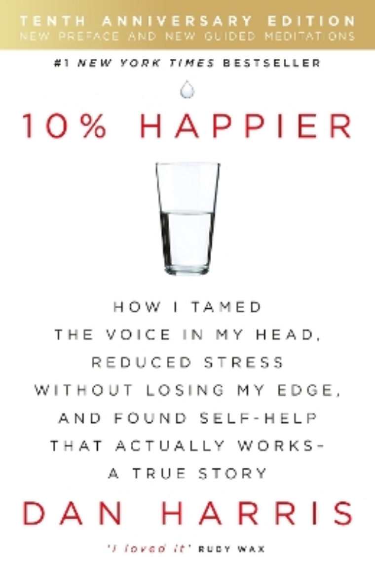Picture of 10% happier - how i tamed the voice in my head, reduced stress without losi