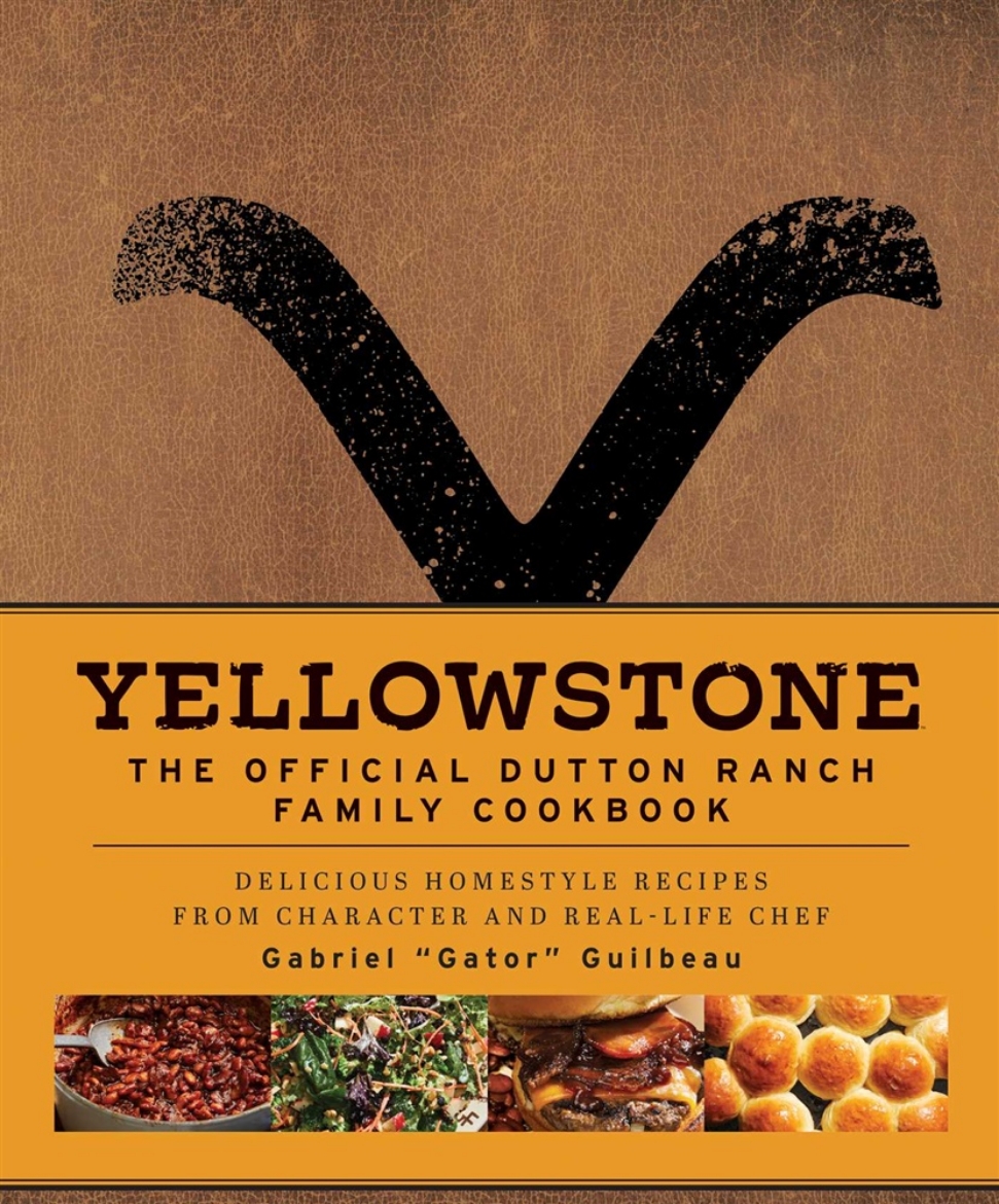 Picture of Yellowstone: The Official Dutton Ranch Family Cookbook: Delicious Homestyle Recipes from Character and Real-Life Chef Gabriel "Gator" Guilbeau