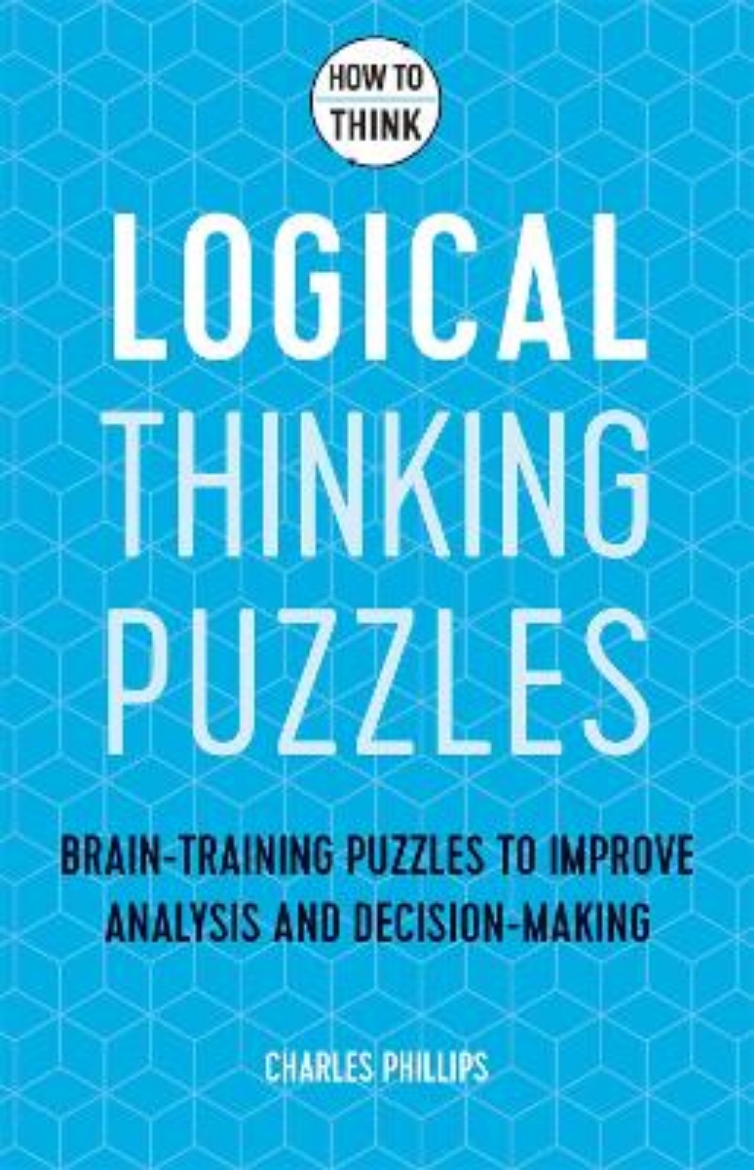 Picture of How to Think - Logical Thinking Puzzles: Brain-training puzzles to improve analysis and decision-making