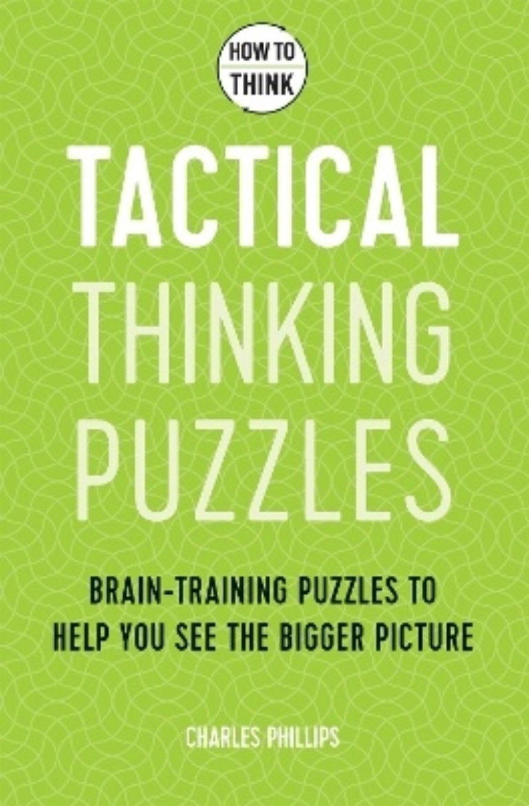 Picture of How to Think - Tactical Thinking Puzzles: Brain-training puzzles to help you see the bigger picture