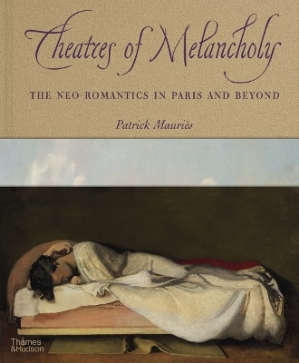 Picture of Theatres of Melancholy: The Neo-Romantics in Paris and Beyond