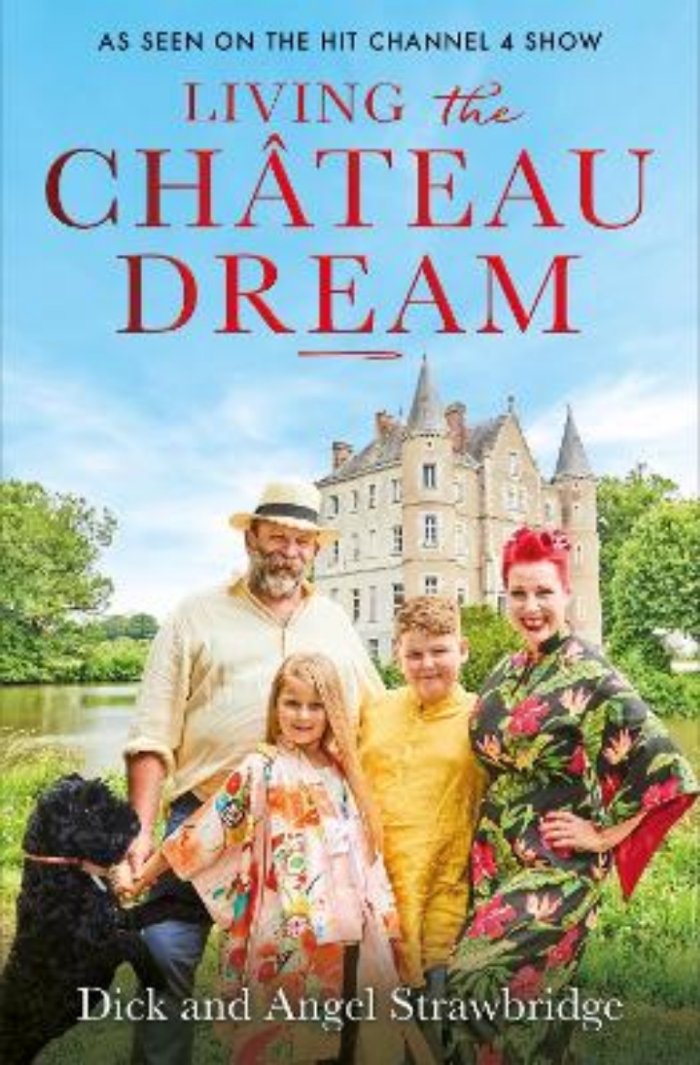 Picture of Living the Château Dream: As seen on the hit Channel 4 show Escape to the Château
