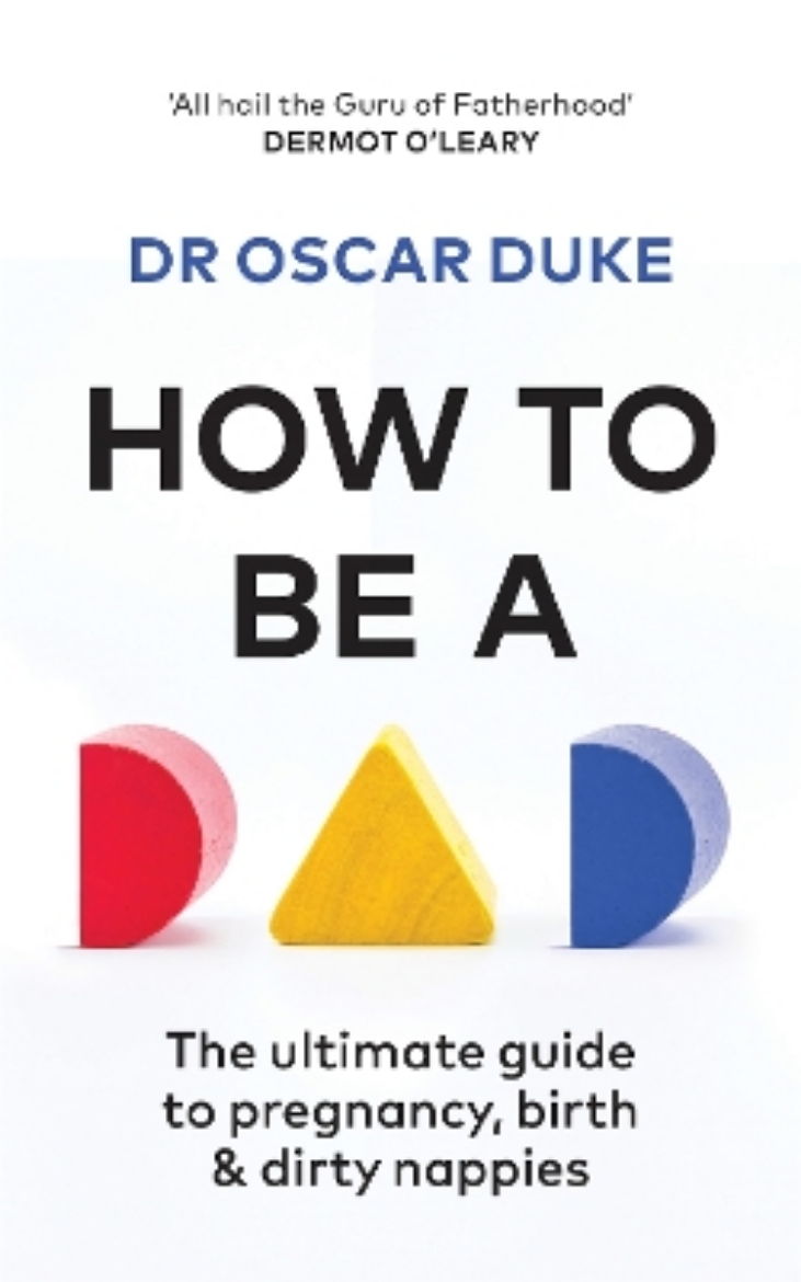 Picture of How to Be a Dad: The ultimate guide to pregnancy, birth & dirty nappies
