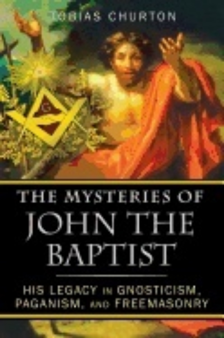 Picture of Mysteries Of John The Baptist : His Legacy in Gnosticism, Paganism, and Freemasonry