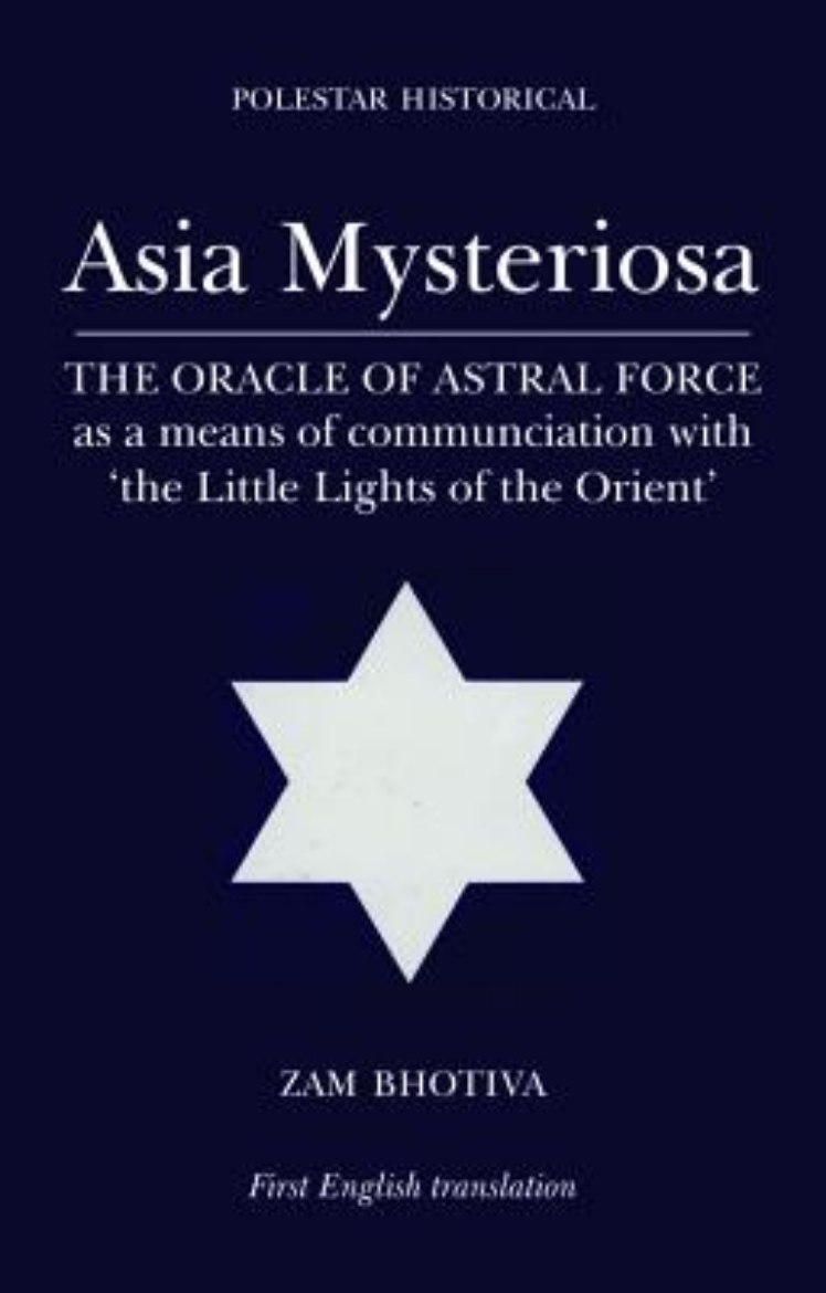 Picture of Asia Mysteriosa: The Oracle of Astral Force as a Means of Communication with the Little Lights of the Orient