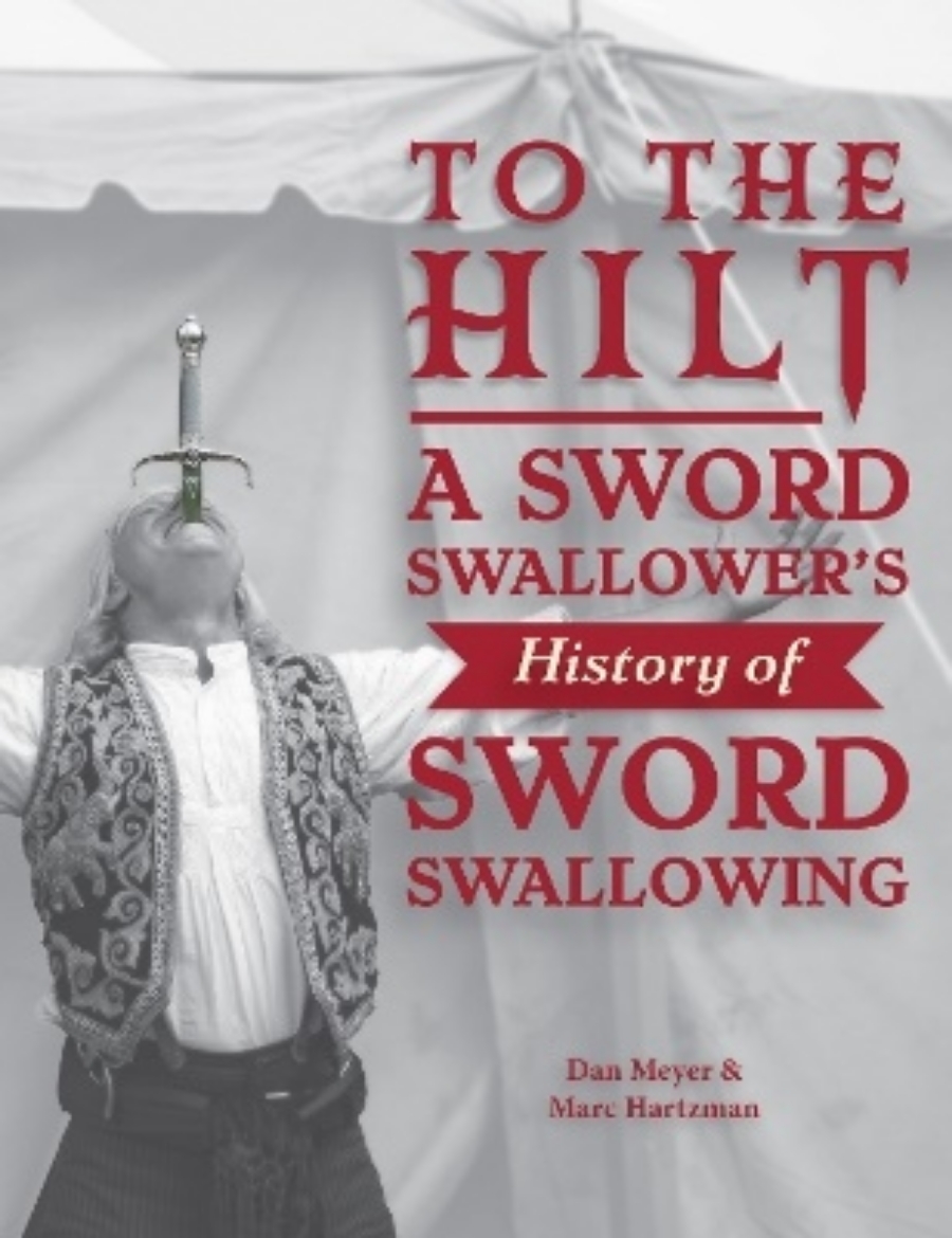 Picture of To the Hilt: A Sword Swallower's History of Sword Swallowing
