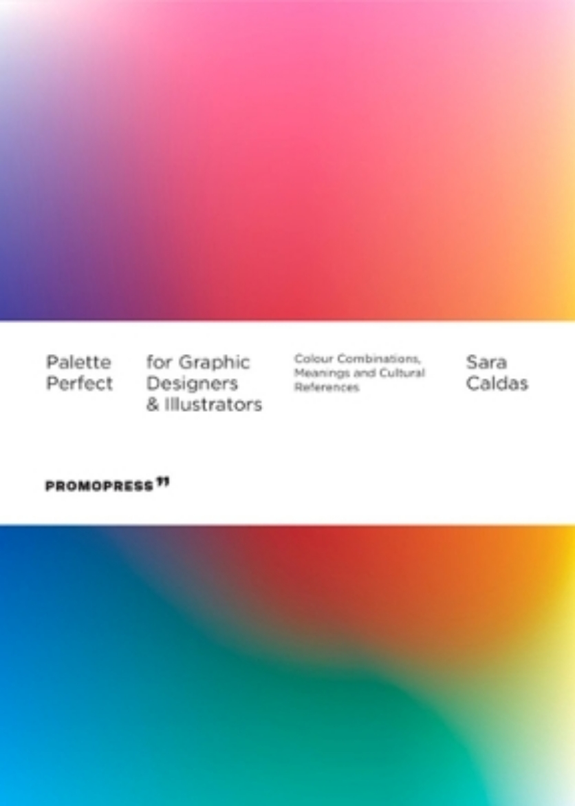 Picture of Palette Perfect For Graphic Designers And Illustrators: Colour Combinations, Meanings and Cultural References
