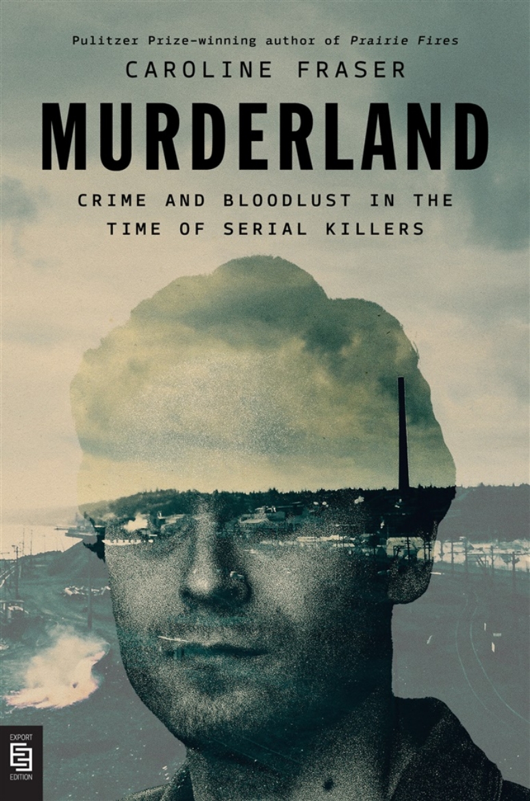 Picture of Murderland: Crime and Bloodlust in the Time of Serial Killers