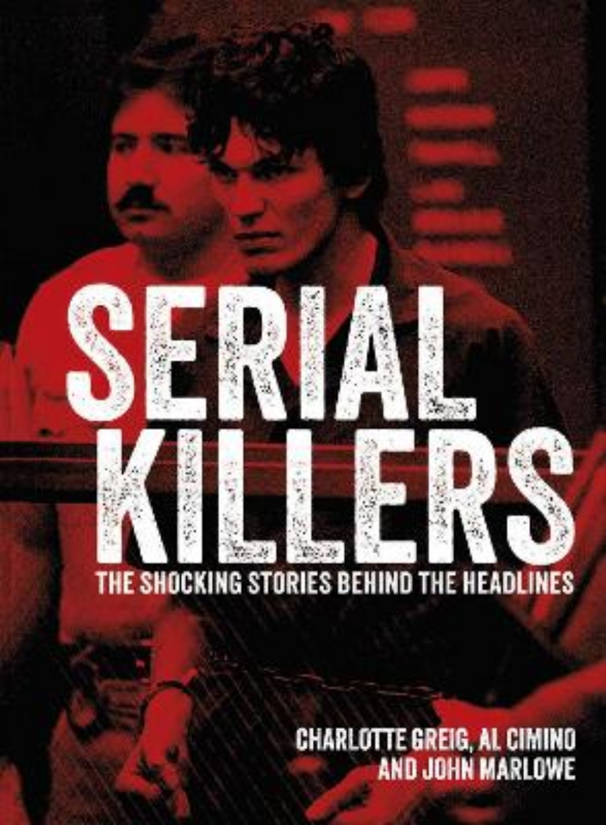 Picture of Serial Killers: The Shocking Stories Behind the Headlines