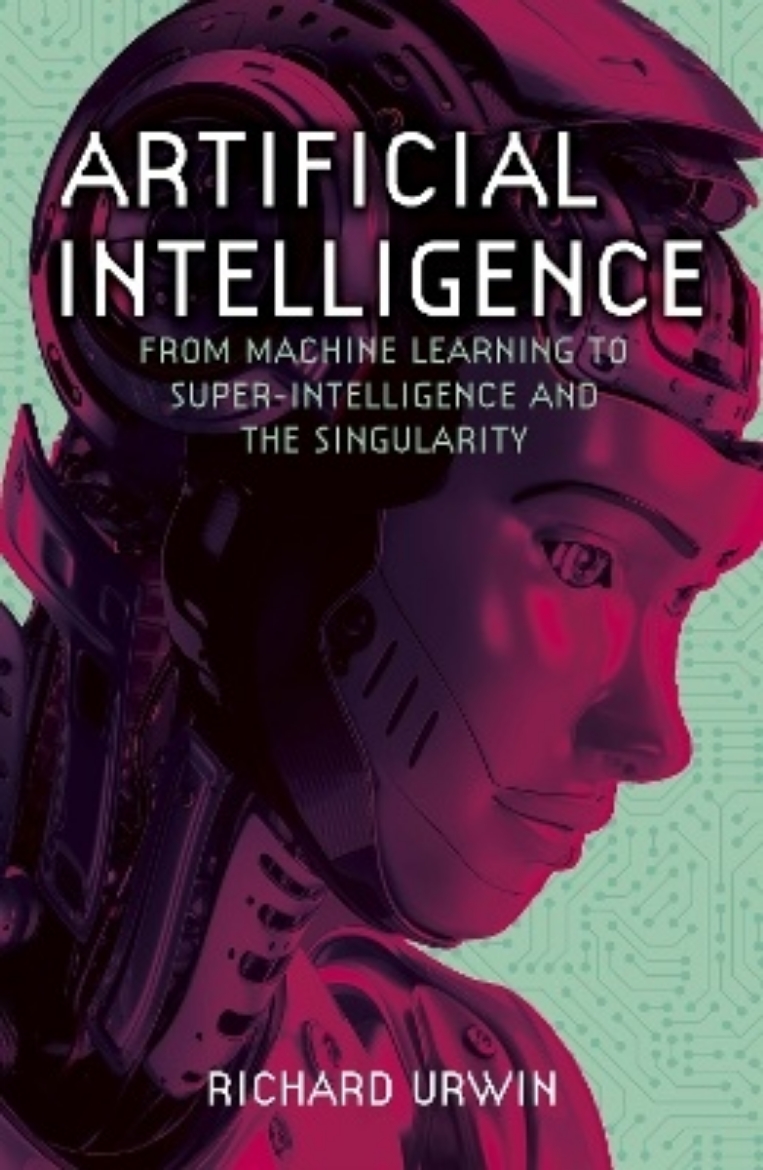 Picture of Artificial Intelligence: From Machine Learning to Super-Intelligence and the Singularity