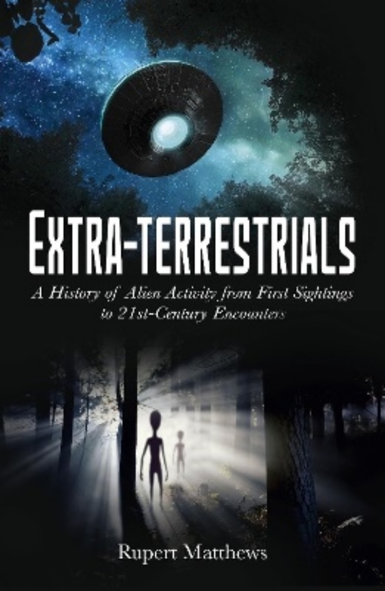 Picture of Extra-Terrestrials: A History of Alien Activity from First Sightings to 21st-Century Encounters