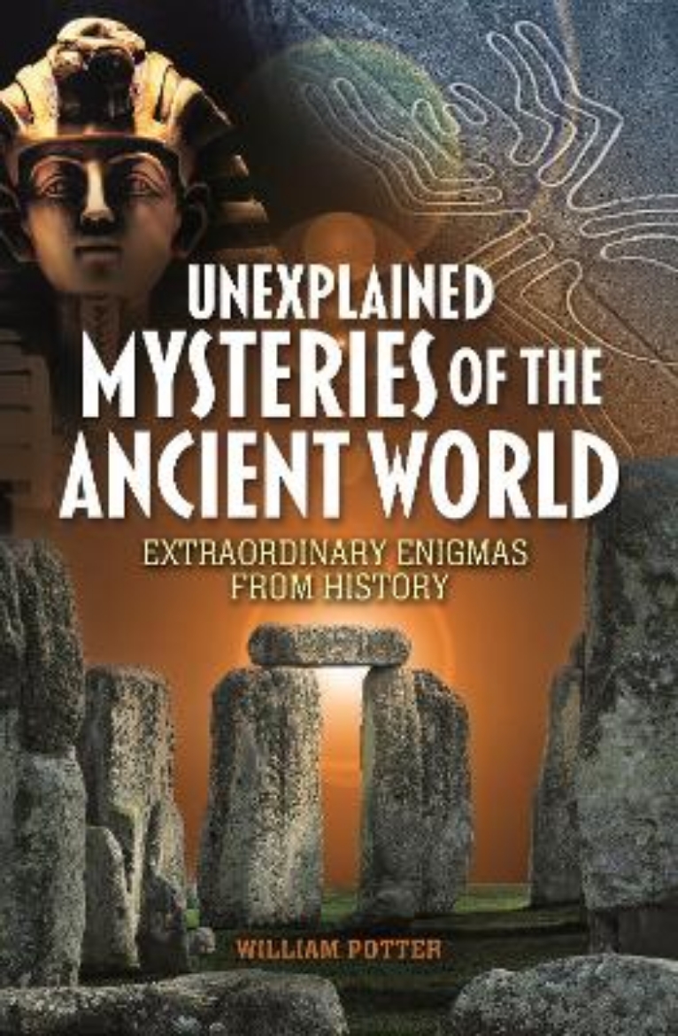 Picture of Unexplained Mysteries of the Ancient World: Extraordinary Enigmas from History