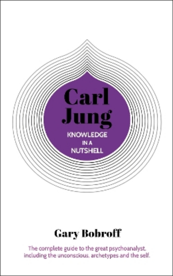 Picture of Knowledge in a Nutshell: Carl Jung: The complete guide to the great psychoanalyst, including the unconscious, archetypes and the self