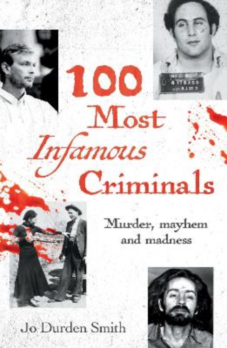 Picture of 100 Most Infamous Criminals: Murder, mayhem and madness