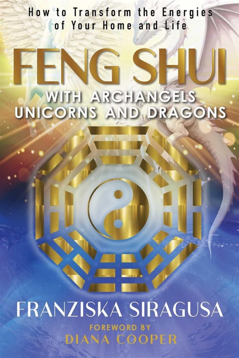 Picture of Feng Shui with Archangels, Unicorns, and Dragons: How to Transform the Energies of Your Home and Life