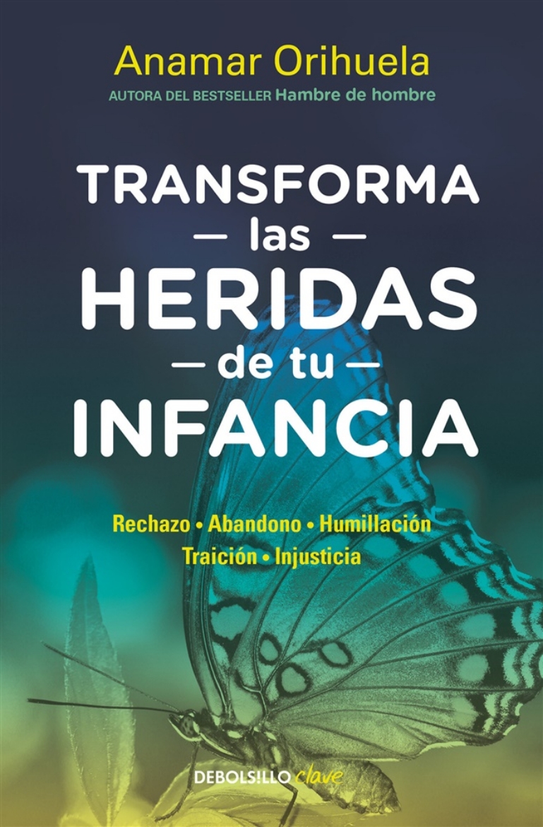 Picture of Transforma las heridas de tu infancia: Rechazo - Abandono - Humillación - Traición - Injusticia / Heal the Wounds of Your Youth