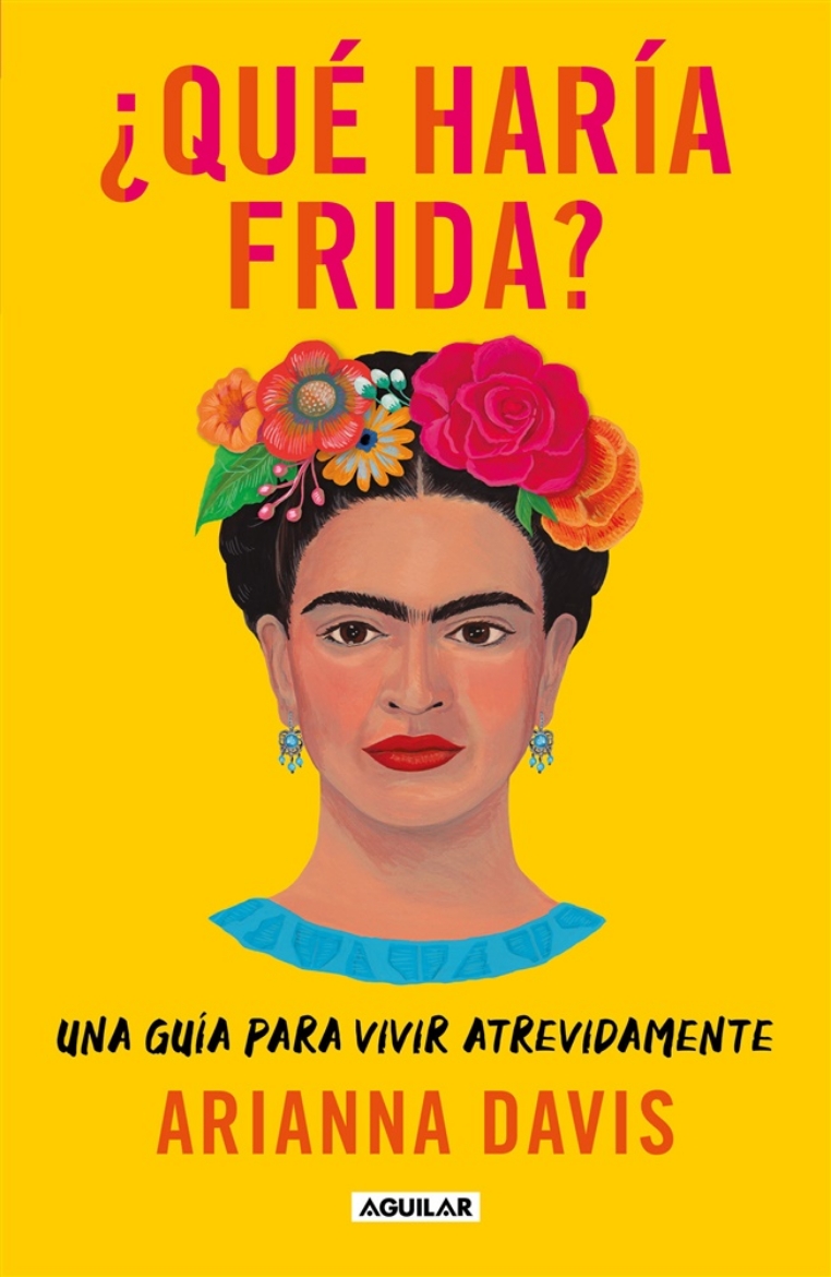 Picture of ¿Qué haría Frida?: Una guía para vivir atrevidamente / What Would Frida Do?: A G uide to Living Boldly