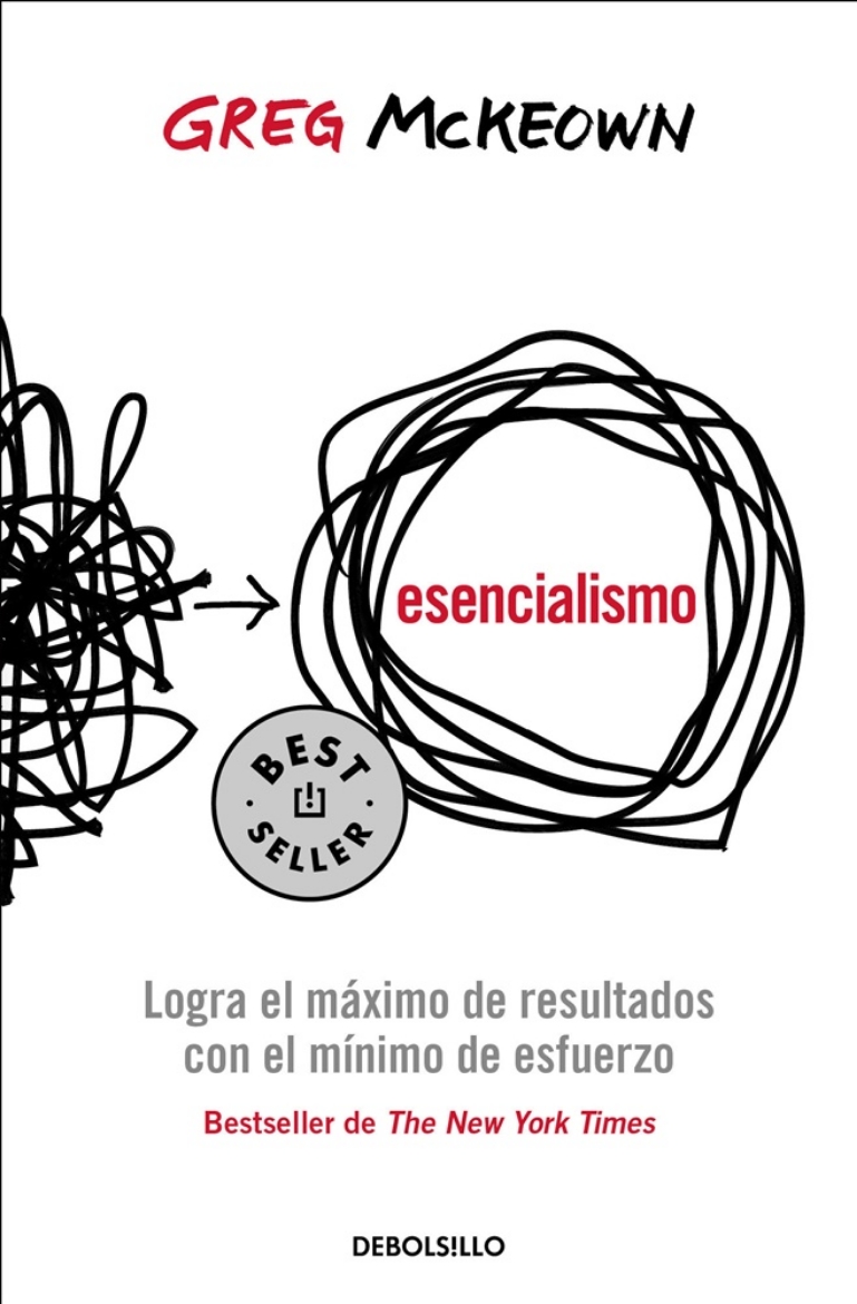 Picture of Esencialismo. Logra el máximo de resultados con el mínimo de esfuerzo / Essentia lism: The Disciplined Pursuit of Less