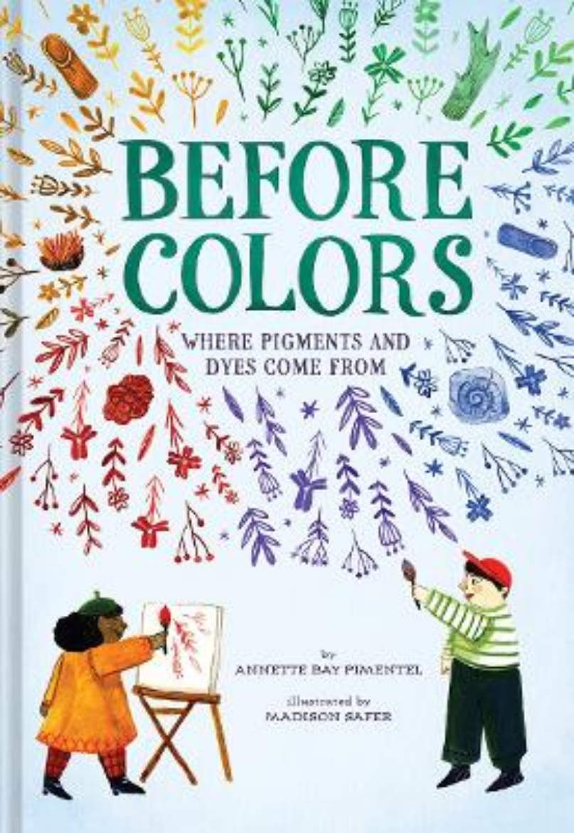 Picture of Before Colors: Where Pigments and Dyes Come From