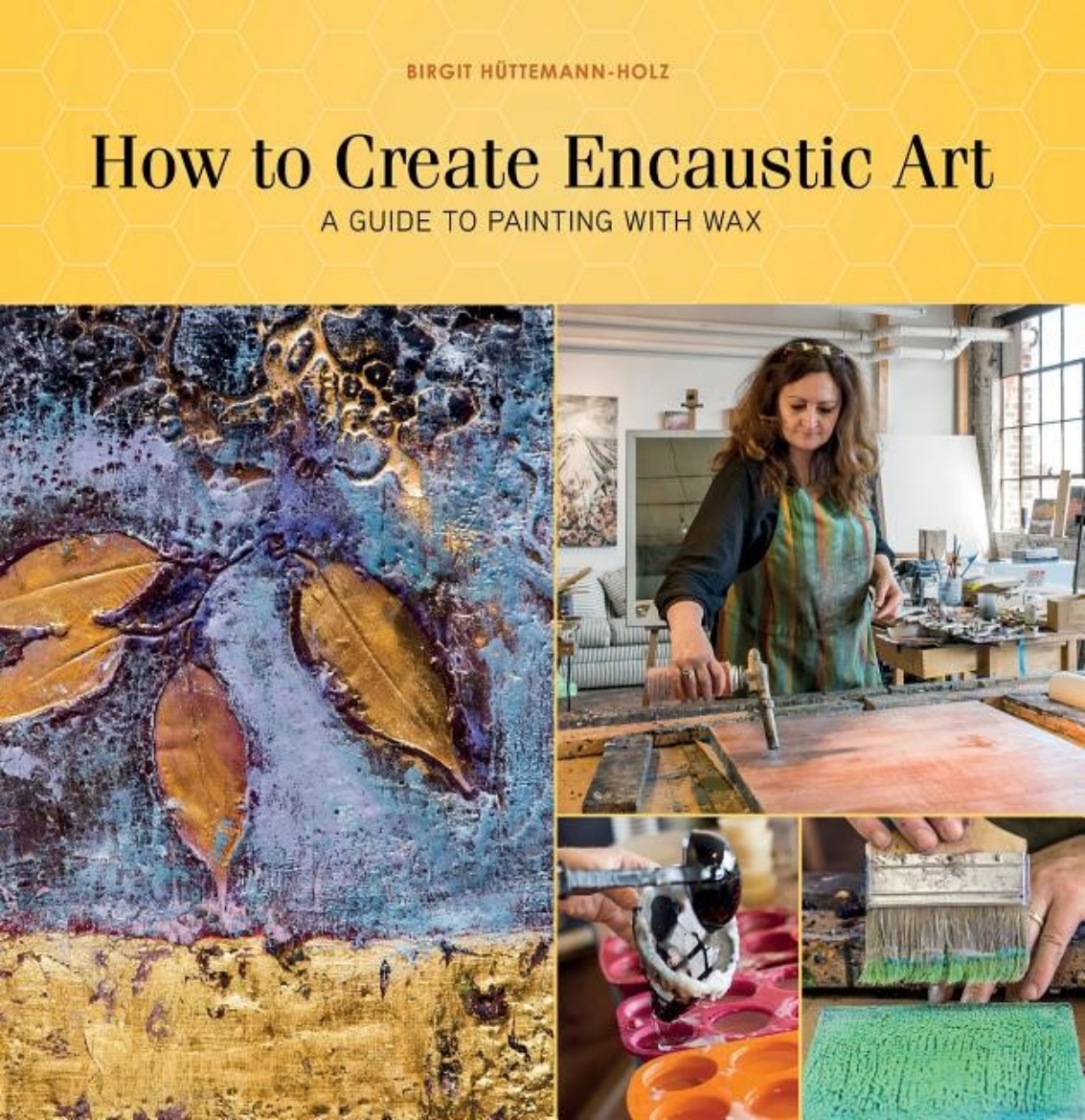 Bild på How To Create Encaustic Art : A Guide to Painting with Wax